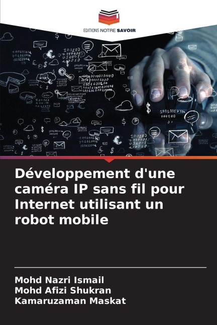 Développement d'une caméra IP sans fil pour Internet utilisant un robot mobile - Mohd Nazri Ismail, Mohd Afizi Shukran, Kamaruzaman Maskat