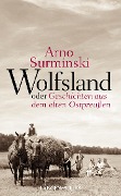 Wolfsland oder Geschichten aus dem alten Ostpreußen - Arno Surminski