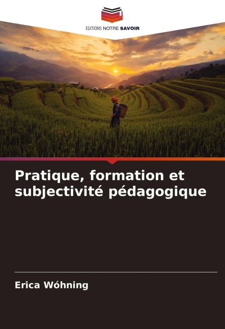 Pratique, formation et subjectivité pédagogique - Erica Wóhning