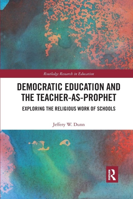 Democratic Education and the Teacher-As-Prophet - Jeffery Dunn