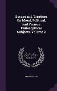 Essays and Treatises On Moral, Political, and Various Philosophical Subjects, Volume 2 - Immanuel Kant