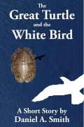 Cover-Bild zum Titel '<div>The Great Turtle and the White Bird</div>' von 'Daniel A. Smith'