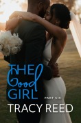 Cover-Bild zum Titel 'The Good Girl Part Six' von 'Tracy Reed'