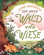Cover-Bild zum Titel 'Kleine Geheimnisse der Natur - Wald und Wiese' von 'Annett Stütze, Britta Vorbach'