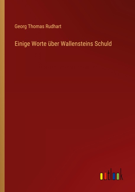 Einige Worte über Wallensteins Schuld - Georg Thomas Rudhart
