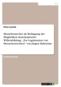 Cover-Bild zum Titel 'Menschenrechte als Bedingung der Möglichkeit demokratischer Willensbildung. "Zur Legitimation von Menschenrechten" von Jürgen Habermas' von 'Kilian Seefeld'