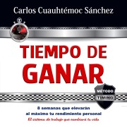 Cover-Bild zum Titel 'Tiempo de ganar: 8 semanas que elevarán al máximo tu rendimiento personal. El sistema de trabajo que cambiará tu vida' von 'Carlos Cuauhtémoc Sánchez'