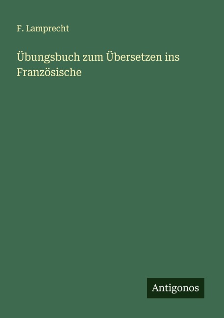 Übungsbuch zum Übersetzen ins Französische - F. Lamprecht