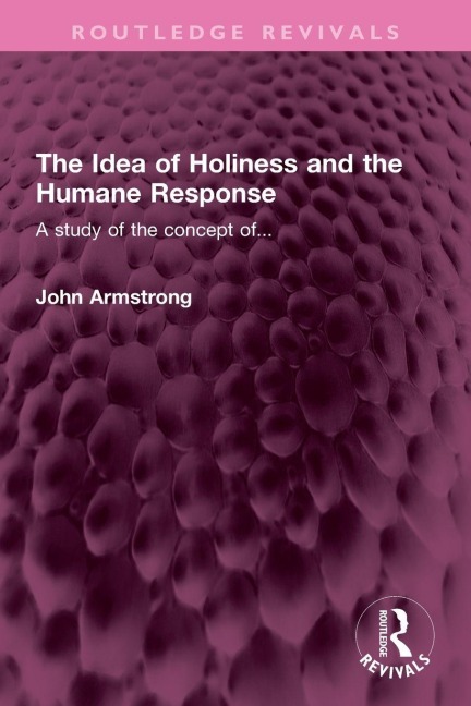 The Idea of Holiness and the Humane Response - John Armstrong
