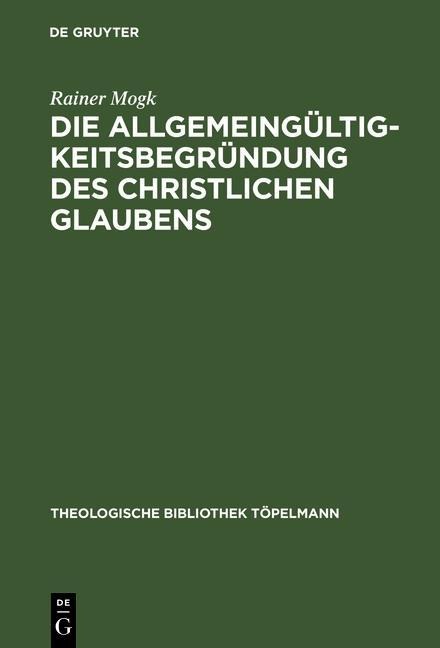 Die Allgemeingültigkeitsbegründung des christlichen Glaubens - Rainer Mogk