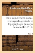 Cover-Bild zum Titel 'Traité Complet d'Anatomie Chirurgicale, Générale Et Topographique Du Corps Humain. Tome 2' von 'Alfred-Armand-Louis-Marie Velpeau'