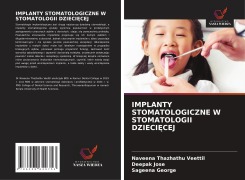 Cover-Bild zum Titel 'IMPLANTY STOMATOLOGICZNE W STOMATOLOGII DZIECI¿CEJ' von 'Naveena Thazhathu Veettil, Deepak Jose, Sageena George'