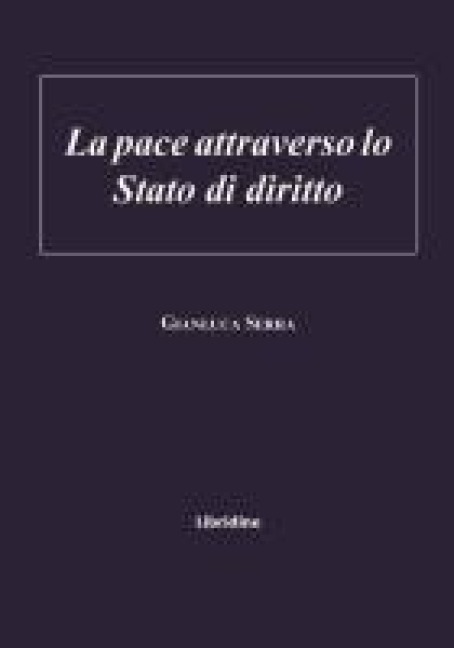 La pace attraverso lo stato di diritto - Gianluca Serra
