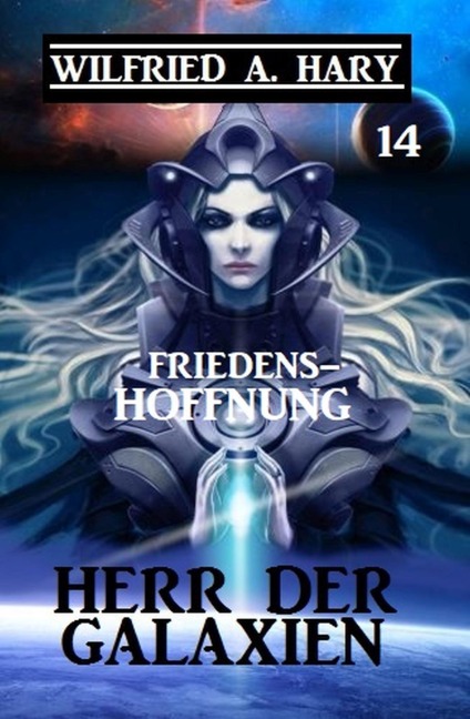 Herr der Galaxien 14 - Friedenshoffnung - Wilfried A. Hary