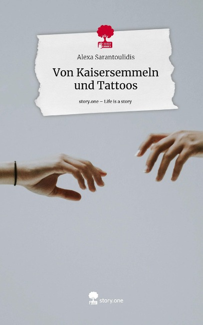 Von Kaisersemmeln und Tattoos. Life is a Story - story.one - Alexa Sarantoulidis