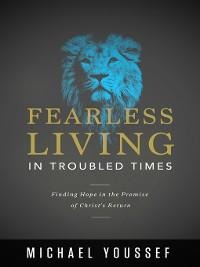 Fearless Living in Troubled Times - Michael Youssef