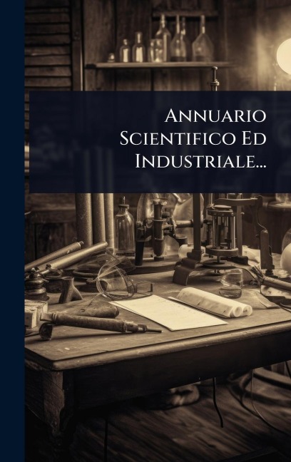 Annuario Scientifico Ed Industriale... - Anonymous