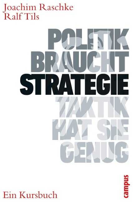 Politik braucht Strategie - Taktik hat sie genug - Joachim Raschke, Ralf Tils