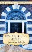 Cover-Bild zum Titel 'His Lordship's Secret (His Lordship's Mysteries, #1)' von 'Samantha Sorelle'