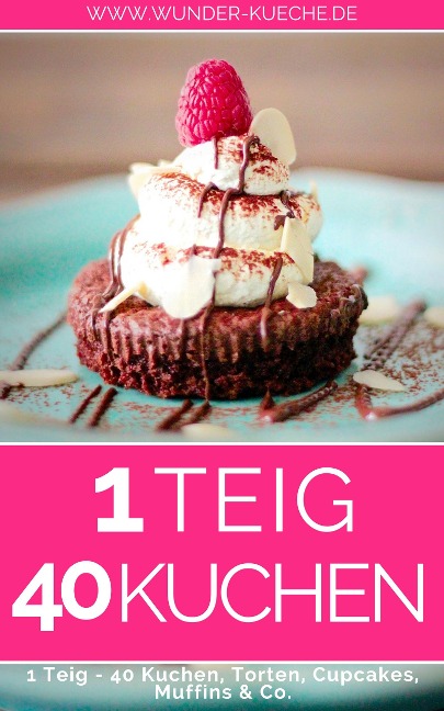 1 Teig - 40 Kuchen, Torten, Cupcakes & Co. - Wunder-Kueche. de