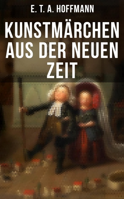 Kunstmärchen aus der neuen Zeit - E. T. A. Hoffmann