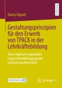 Gestaltungsprinzipien für den Erwerb von TPACK in der Lehrkräftebildung - Danny Dignaß