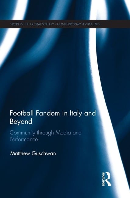 Football Fandom in Italy and Beyond - Matthew Guschwan