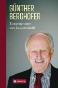 Cover-Bild zum Titel 'Unternehmer aus Leidenschaft' von 'Günther Berghofer, Günther Hasibeder, Alois Schöpf'
