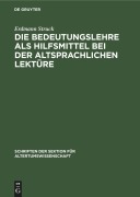 Cover-Bild zum Titel 'Die Bedeutungslehre als Hilfsmittel bei der altsprachlichen Lektüre' von 'Erdmann Struck'