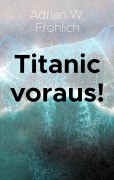 Cover-Bild zum Titel 'Titanic voraus!' von 'Adrian W. Fröhlich'