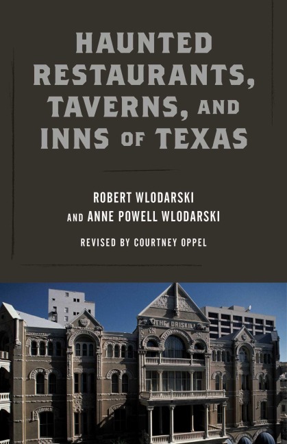 Haunted Restaurants, Taverns, and Inns of Texas - Robert Wlodarski, Anne Powell Wlodarski