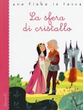 Cover-Bild zum Titel 'La sfera di cristallo da Jacob Grimm e Wilhelm Grimm' von 'Stefano Bordiglioni'