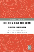Cover-Bild zum Titel 'Children, Care and Crime' von 'Alison Gerard, Andrew McGrath, Annette Gainsford, Emma Colvin'