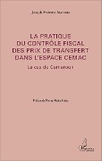 Cover-Bild zum Titel 'La pratique du contrôle fiscal des prix de transfert dans l'espace CEMAC' von 'Joseph Ayangma Ayangma'