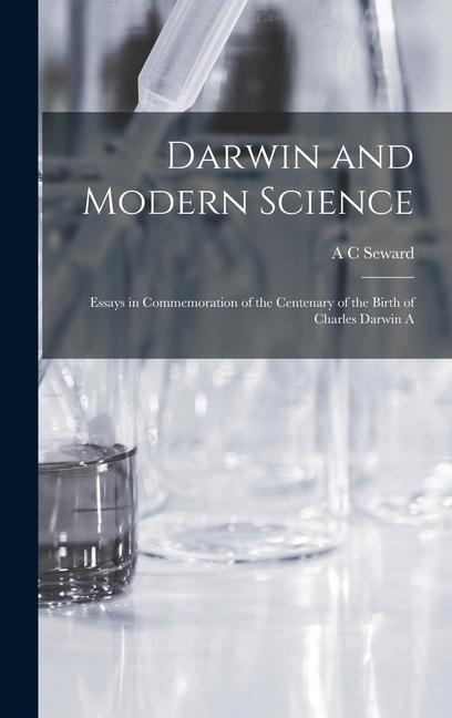 Darwin and Modern Science; Essays in Commemoration of the Centenary of the Birth of Charles Darwin A - A C Seward