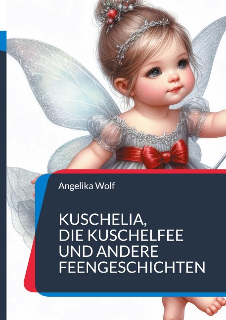Kuschelia,              Die Kuschelfee     und andere Feengeschichten - Angelika Wolf