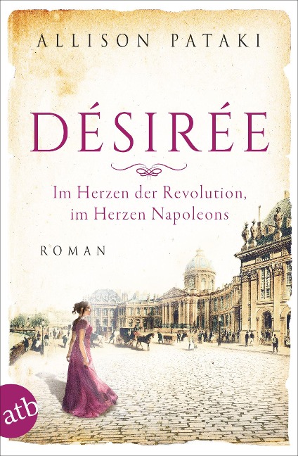 Désirée - Im Herzen der Revolution, im Herzen Napoleons - Allison Pataki