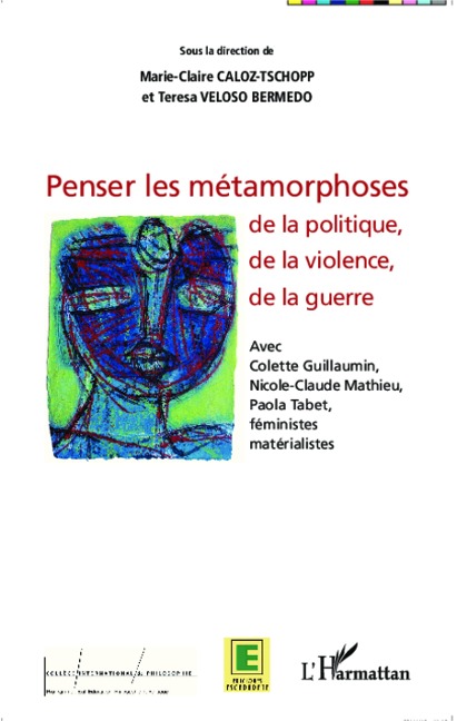 Penser les métamorphoses de la politique, de la violence, de la guerre - Teresa Veloso Bermedo, Marie-Claire Caloz-Tschopp