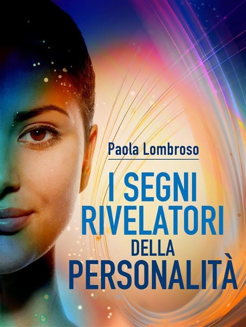 I segni rivelatori della personalità - Paola Lombroso