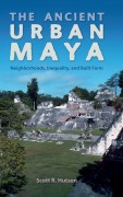 Cover-Bild zum Titel 'The Ancient Urban Maya' von 'Scott R Hutson'
