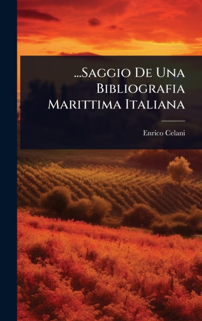 ...Saggio De Una Bibliografia Marittima Italiana - Enrico Celani