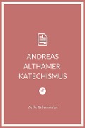 Cover-Bild zum Titel 'Andreas Althamer Katechismus' von 'Andreas Althamer'