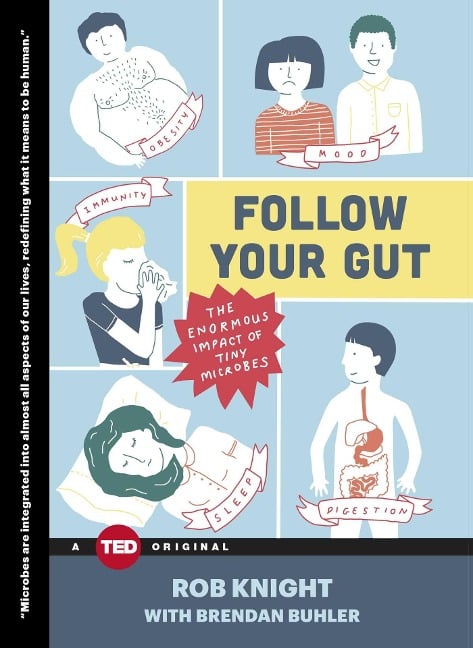 Follow Your Gut: The Enormous Impact of Tiny Microbes - Rob Knight, Brendan Buhler