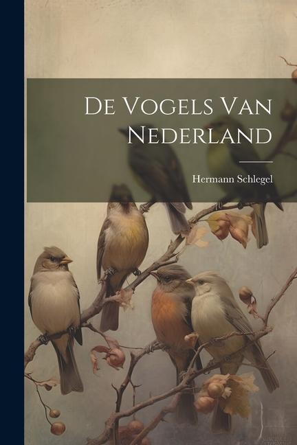 De Vogels Van Nederland - Hermann Schlegel
