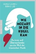 Cover-Bild zum Titel 'Wie Mozart in die Kugel kam' von 'Rainer Schmitz, Benno Ure'