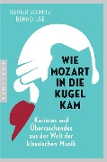 Cover-Bild zum Titel 'Wie Mozart in die Kugel kam' von 'Rainer Schmitz, Benno Ure'
