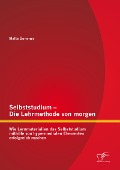 Cover-Bild zum Titel 'Selbststudium - Die Lehrmethode von morgen: Wie Lernmaterialien das Selbststudium mithilfe von hypermedialen Elementen erfolgreich machen' von 'Malte Sommer'