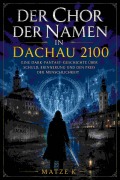 Cover-Bild zum Titel 'Der Chor der Namen in Dachau 2100' von 'Matze K'