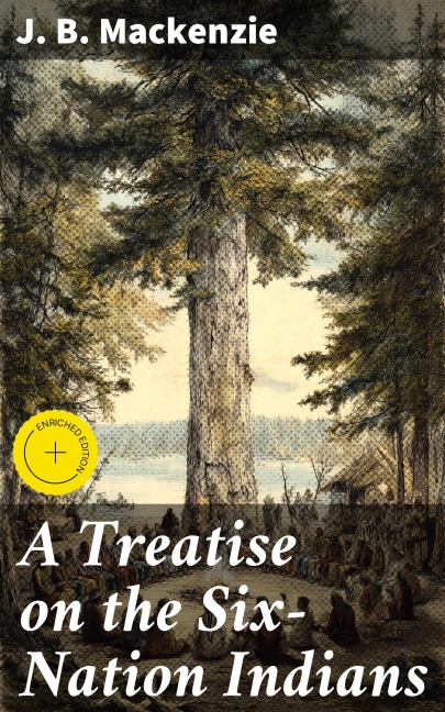 A Treatise on the Six-Nation Indians - J. B. Mackenzie