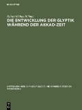 Die Entwicklung der Glyptik während der Akkad-Zeit - Rainer Michael Böhmer